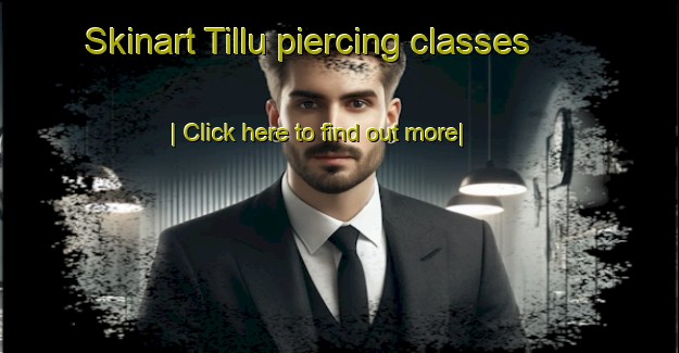 Skinart Tillu piercing classes-United Kingdom