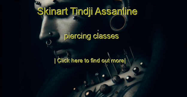 Skinart Tindji Assanline piercing classes-United Kingdom