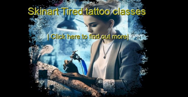 Skinart Tired tattoo classes-United Kingdom