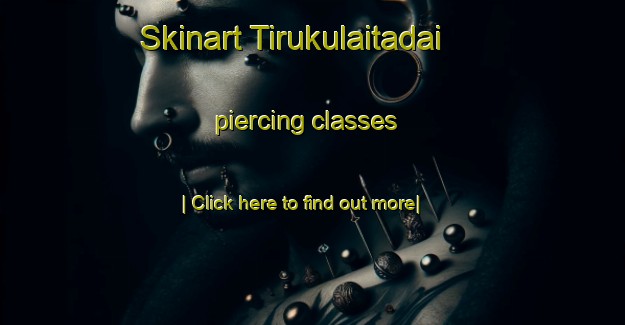 Skinart Tirukulaitadai piercing classes-United Kingdom