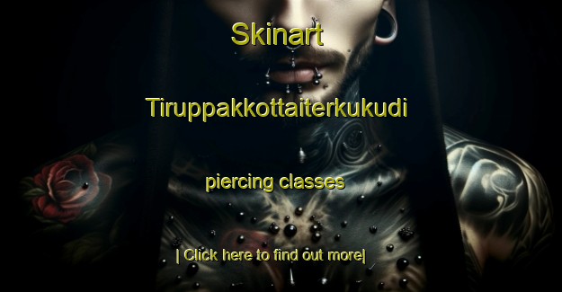 Skinart Tiruppakkottaiterkukudi piercing classes-United Kingdom