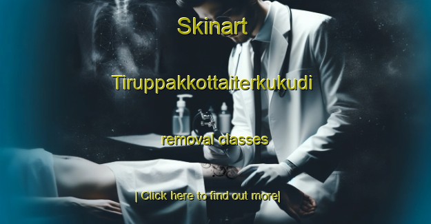 Skinart Tiruppakkottaiterkukudi removal classes-United Kingdom