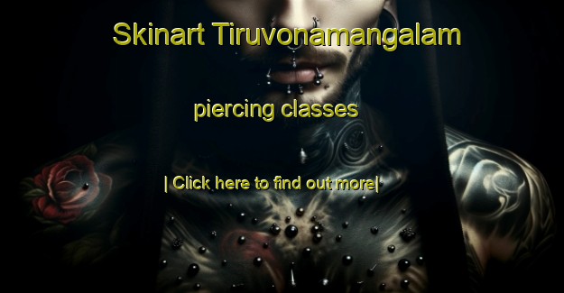 Skinart Tiruvonamangalam piercing classes-United Kingdom