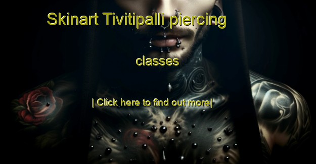 Skinart Tivitipalli piercing classes-United Kingdom