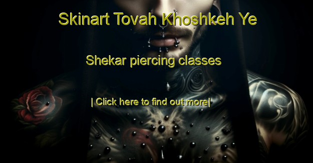 Skinart Tovah Khoshkeh Ye Shekar piercing classes-United Kingdom