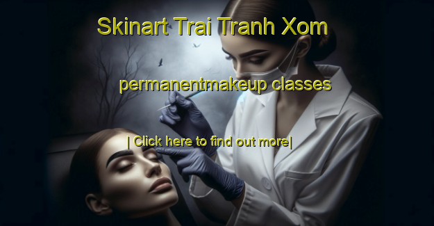 Skinart Trai Tranh Xom permanentmakeup classes-United Kingdom