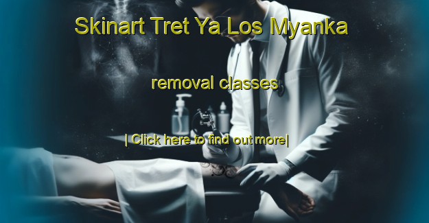 Skinart Tret Ya Los Myanka removal classes-United Kingdom