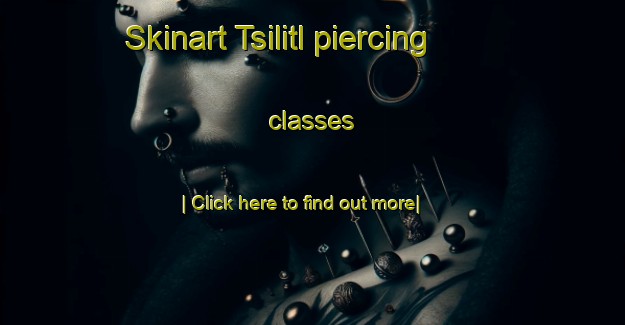 Skinart Tsilitl piercing classes-United Kingdom