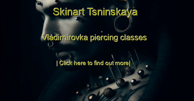 Skinart Tsninskaya Vladimirovka piercing classes-United Kingdom