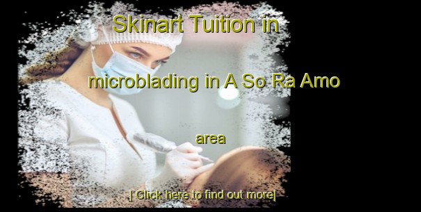 Skinart Tuition in microblading in A So Ra Amo area-United Kingdom