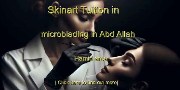 Skinart Tuition in microblading in Abd Allah Hamid area-United Kingdom