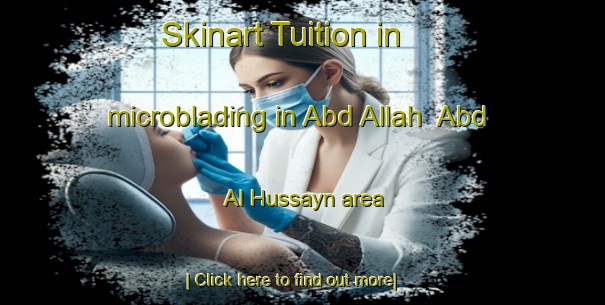 Skinart Tuition in microblading in Abd Allah  Abd Al Hussayn area-United Kingdom