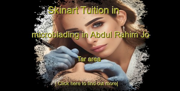 Skinart Tuition in microblading in Abdul Rahim Jo Tar area-United Kingdom