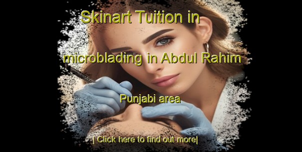 Skinart Tuition in microblading in Abdul Rahim Punjabi area-United Kingdom