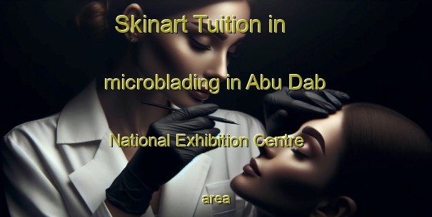 Skinart Tuition in microblading in Abu Dab National Exhibition Centre area-United Kingdom