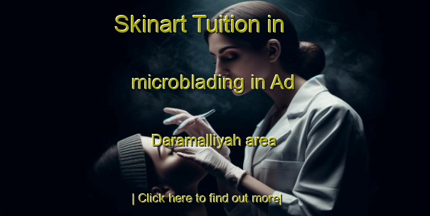 Skinart Tuition in microblading in Ad Daramalliyah area-United Kingdom