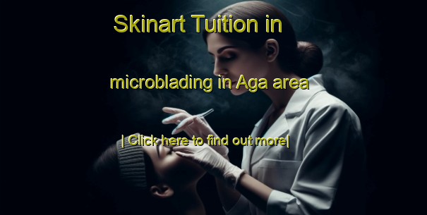 Skinart Tuition in microblading in Aga area-United Kingdom