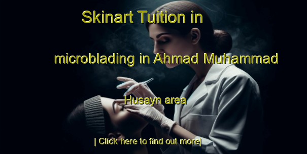 Skinart Tuition in microblading in Ahmad Muhammad Husayn area-United Kingdom