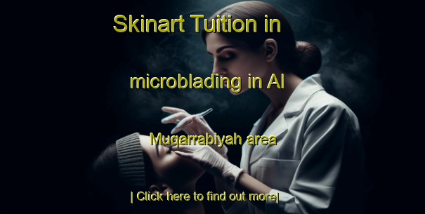 Skinart Tuition in microblading in Al Muqarrabiyah area-United Kingdom