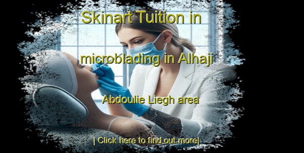 Skinart Tuition in microblading in Alhaji Abdoulie Liegh area-United Kingdom