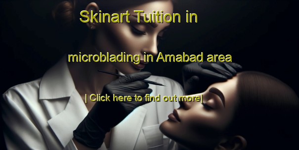 Skinart Tuition in microblading in Amabad area-United Kingdom