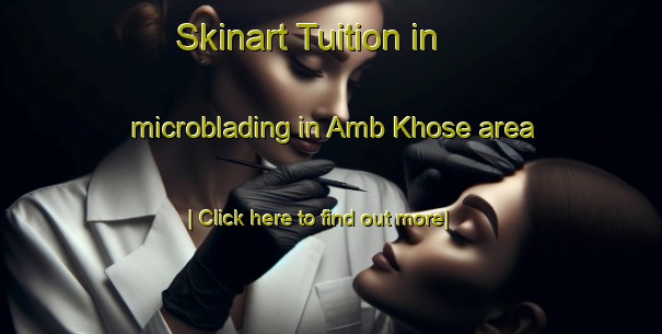 Skinart Tuition in microblading in Amb Khose area-United Kingdom