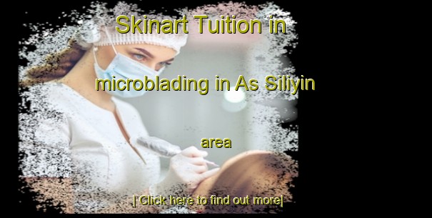 Skinart Tuition in microblading in As Siliyin area-United Kingdom