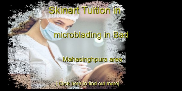 Skinart Tuition in microblading in Bad Mahasinghpura area-United Kingdom