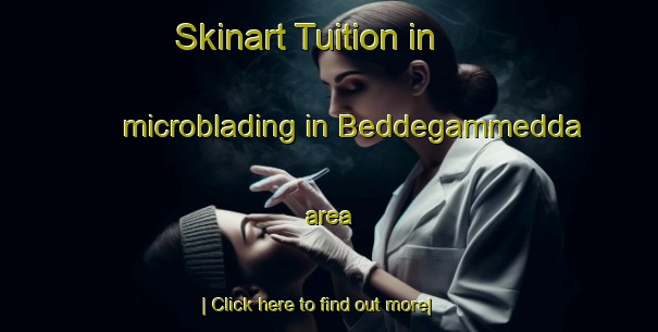 Skinart Tuition in microblading in Beddegammedda area-United Kingdom