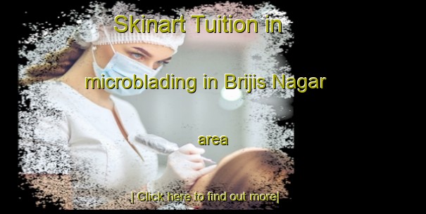 Skinart Tuition in microblading in Brijis Nagar area-United Kingdom