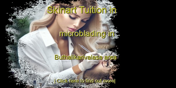 Skinart Tuition in microblading in Buthalikarivalasa area-United Kingdom