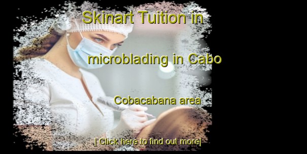 Skinart Tuition in microblading in Cabo Cobacabana area-United Kingdom