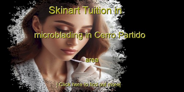 Skinart Tuition in microblading in Cerro Partido area-United Kingdom