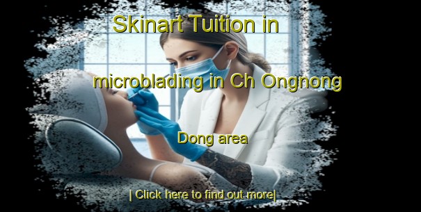 Skinart Tuition in microblading in Ch Ongnong Dong area-United Kingdom