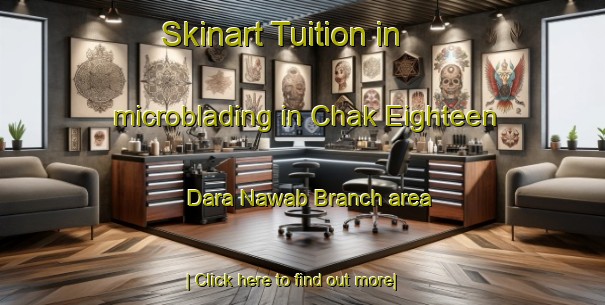 Skinart Tuition in microblading in Chak Eighteen Dara Nawab Branch area-United Kingdom