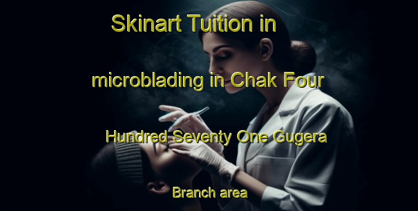 Skinart Tuition in microblading in Chak Four Hundred Seventy One Gugera Branch area-United Kingdom