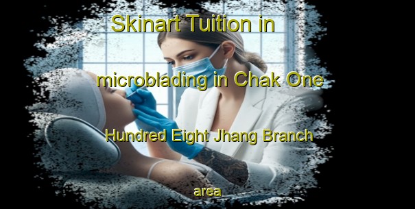 Skinart Tuition in microblading in Chak One Hundred Eight Jhang Branch area-United Kingdom