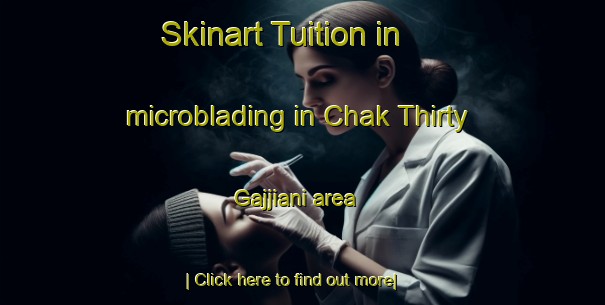 Skinart Tuition in microblading in Chak Thirty Gajjiani area-United Kingdom