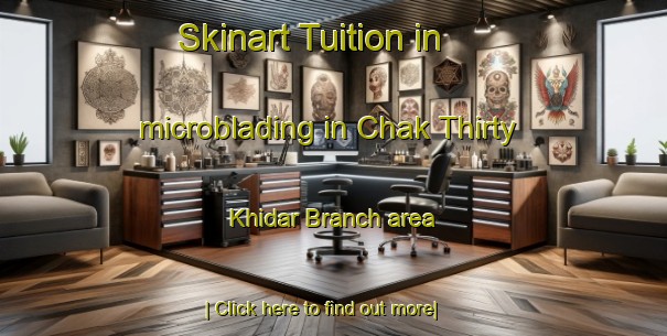 Skinart Tuition in microblading in Chak Thirty Khidar Branch area-United Kingdom