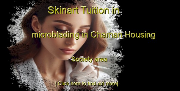 Skinart Tuition in microblading in Chaman Housing Society area-United Kingdom