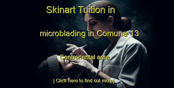 Skinart Tuition in microblading in Comuna 13 Centroriental area-United Kingdom