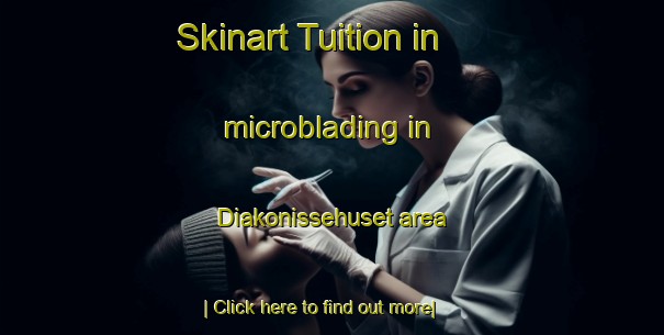 Skinart Tuition in microblading in Diakonissehuset area-United Kingdom