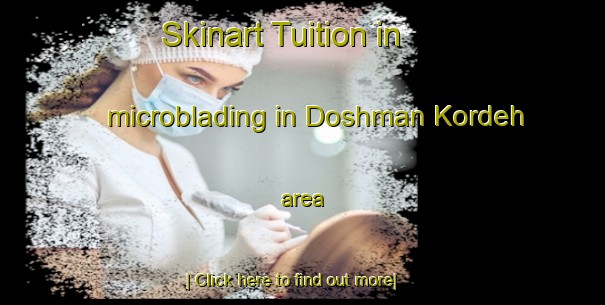 Skinart Tuition in microblading in Doshman Kordeh area-United Kingdom