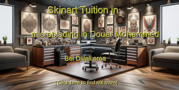 Skinart Tuition in microblading in Douar Mohammed Bel Djilali area-United Kingdom