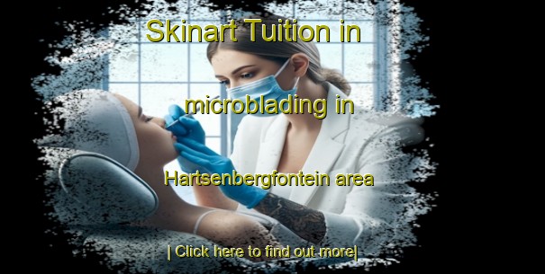 Skinart Tuition in microblading in Hartsenbergfontein area-United Kingdom