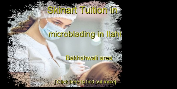 Skinart Tuition in microblading in Ilahi Bakhshwali area-United Kingdom