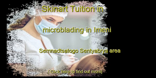 Skinart Tuition in microblading in Imeni Semnadtsatogo Sentyabrya area-United Kingdom