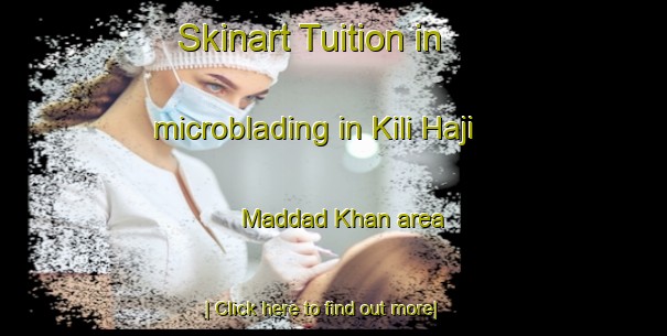 Skinart Tuition in microblading in Kili Haji Maddad Khan area-United Kingdom