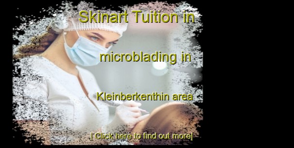 Skinart Tuition in microblading in Kleinberkenthin area-United Kingdom