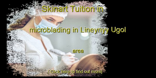 Skinart Tuition in microblading in Lineynyy Ugol area-United Kingdom